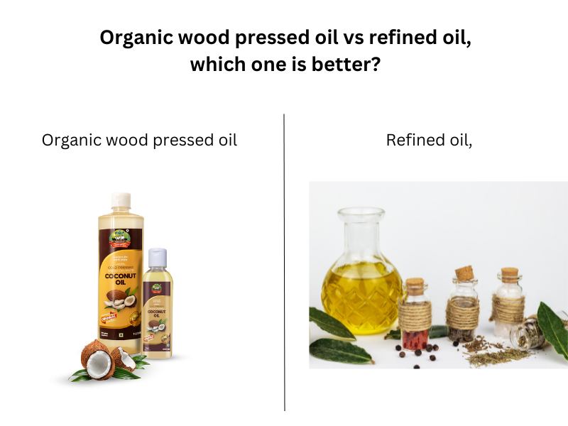 Organic wood pressed oil vs refined oil, which one is better?